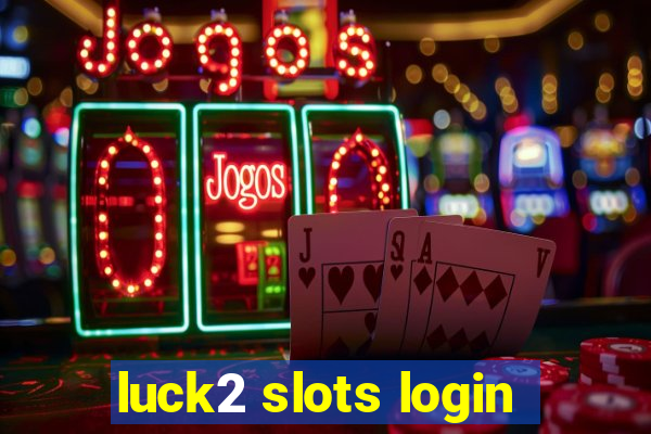 luck2 slots login